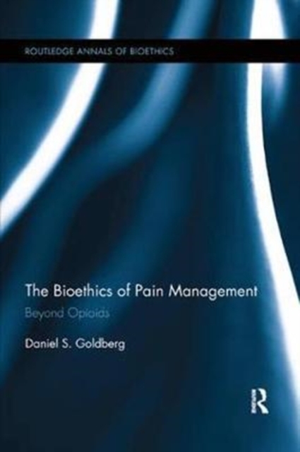 The Bioethics of Pain Management : Beyond Opioids, Paperback / softback Book