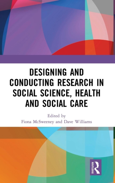 Designing and Conducting Research in Social Science, Health and Social Care, Hardback Book