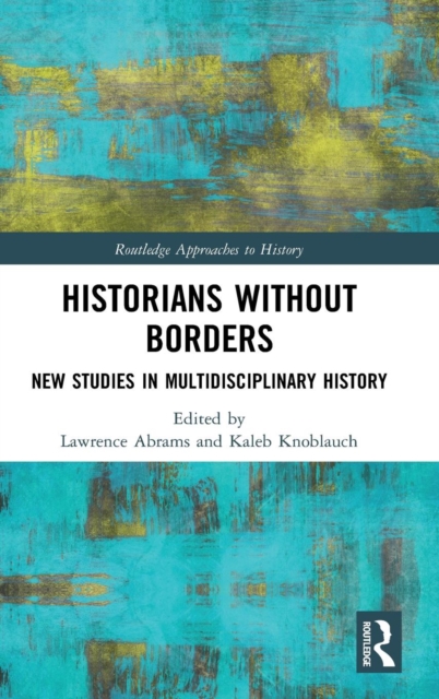 Historians Without Borders : New Studies in Multidisciplinary History, Hardback Book