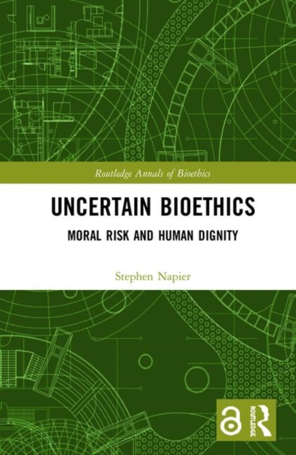 Uncertain Bioethics : Moral Risk and Human Dignity, Hardback Book