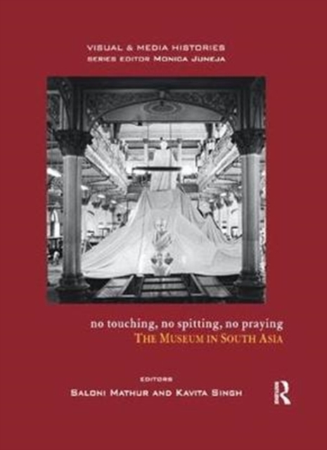 No Touching, No Spitting, No Praying : The Museum in South Asia, Paperback / softback Book