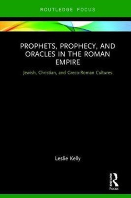Prophets, Prophecy, and Oracles in the Roman Empire : Jewish, Christian, and Greco-Roman Cultures, Hardback Book