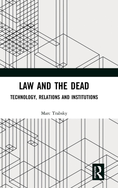 Law and the Dead : Technology, Relations and Institutions, Hardback Book