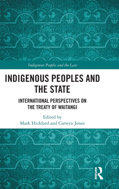 Indigenous Peoples and the State : International Perspectives on the Treaty of Waitangi, Hardback Book