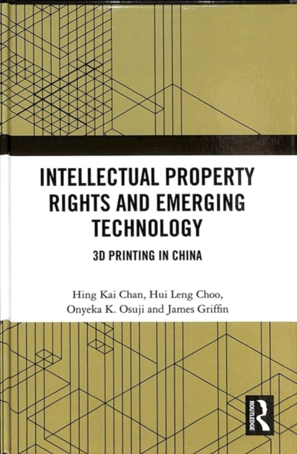 Intellectual Property Rights and Emerging Technology : 3D Printing in China, Hardback Book