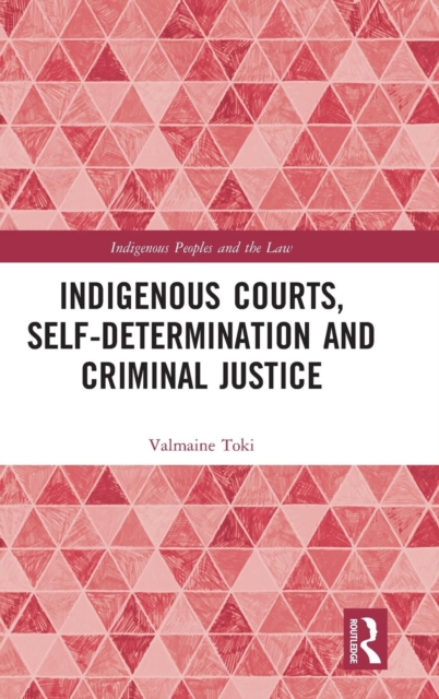 Indigenous Courts, Self-Determination and Criminal Justice, Hardback Book