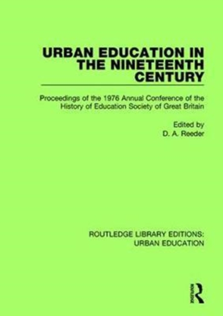 Urban Education in the 19th Century : Proceedings in the 1976 Annual Conference of the History of Education Society of Great Britain, Hardback Book