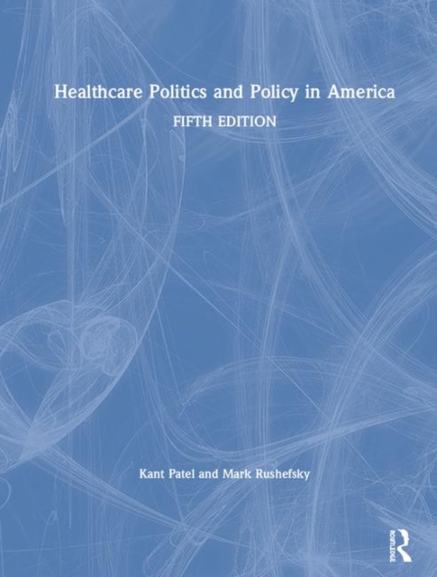 Healthcare Politics and Policy in America, Hardback Book