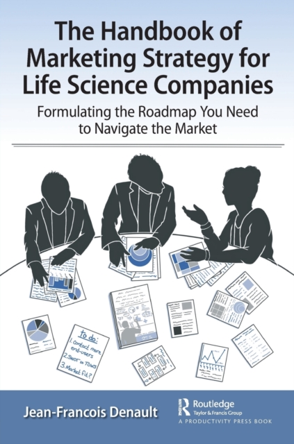 The Handbook of Marketing Strategy for Life Science Companies : Formulating the Roadmap You Need to Navigate the Market, Paperback / softback Book