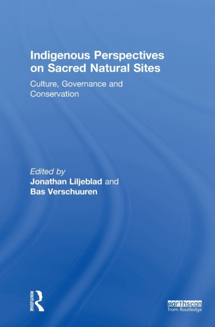 Indigenous Perspectives on Sacred Natural Sites : Culture, Governance and Conservation, Hardback Book