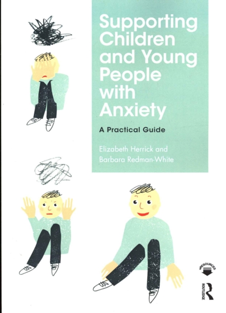 Supporting Children and Young People with Anxiety : A Practical Guide, Paperback / softback Book