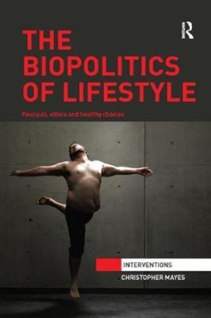The Biopolitics of Lifestyle : Foucault, Ethics and Healthy Choices, Paperback / softback Book
