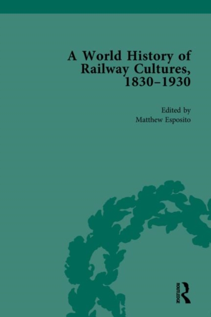 A World History of Railway Cultures, 1830-1930 : Volume III, Hardback Book