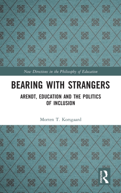 Bearing with Strangers : Arendt, Education and the Politics of Inclusion, Hardback Book