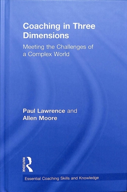 Coaching in Three Dimensions : Meeting the Challenges of a Complex World, Hardback Book