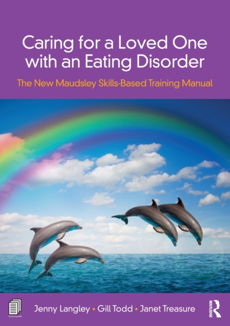 Caring for a Loved One with an Eating Disorder : The New Maudsley Skills-Based Training Manual, Paperback / softback Book