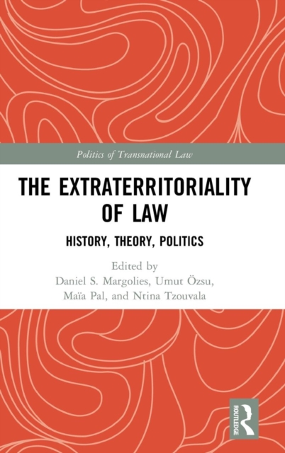 The Extraterritoriality of Law : History, Theory, Politics, Hardback Book