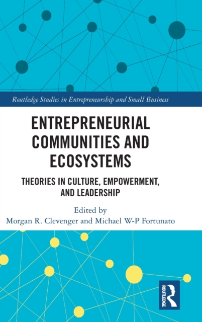 Entrepreneurial Communities and Ecosystems : Theories in Culture, Empowerment, and Leadership, Hardback Book