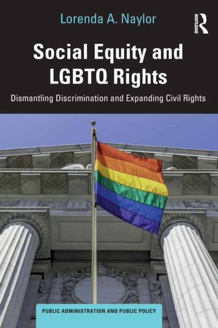 Social Equity and LGBTQ Rights : Dismantling Discrimination and Expanding Civil Rights, Hardback Book