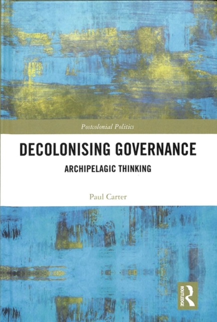 Decolonising Governance : Archipelagic Thinking, Hardback Book