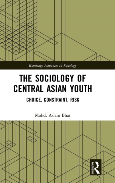 The Sociology of Central Asian Youth : Choice, Constraint, Risk, Hardback Book