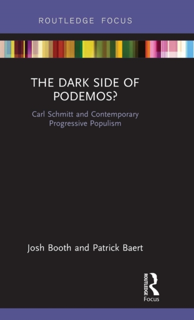 The Dark Side of Podemos? : Carl Schmitt and Contemporary Progressive Populism, Hardback Book