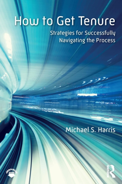 How to Get Tenure : Strategies for Successfully Navigating the Process, Paperback / softback Book