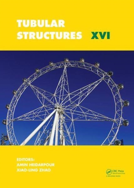 Tubular Structures XVI : Proceedings of the 16th International Symposium for Tubular Structures (ISTS 2017, 4-6 December 2017, Melbourne, Australia), Hardback Book