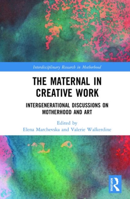 The Maternal in Creative Work : Intergenerational Discussions on Motherhood and Art, Hardback Book
