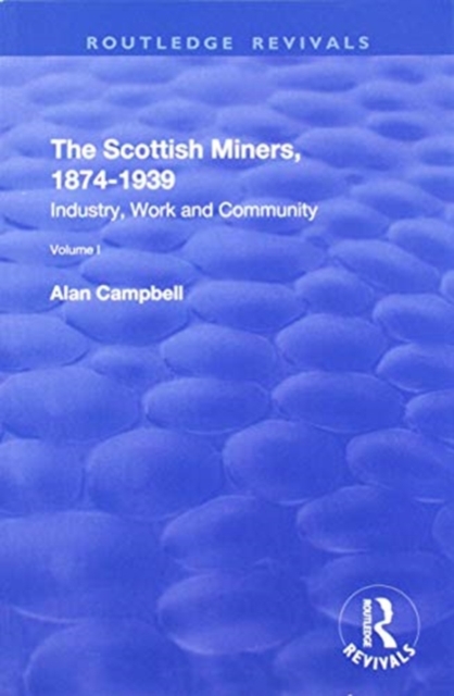 The Scottish Miners, 1874-1939 : Volume 1: Industry, Work and Community, Paperback / softback Book