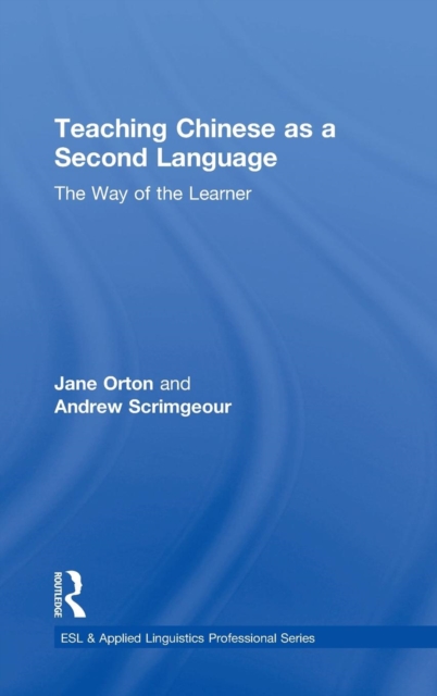 Teaching Chinese as a Second Language : The Way of the Learner, Hardback Book