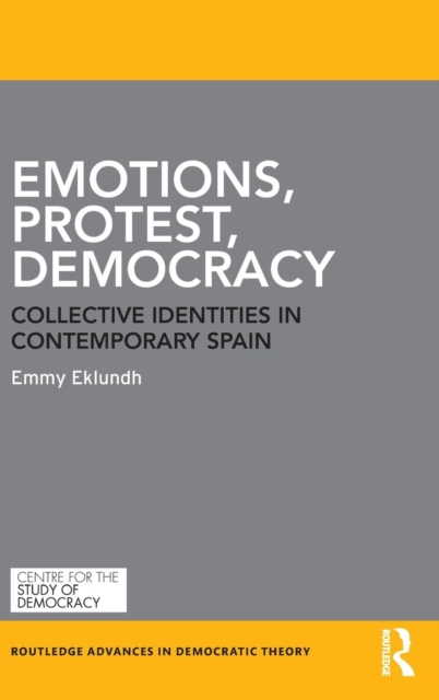 Emotions, Protest, Democracy : Collective Identities in Contemporary Spain, Hardback Book