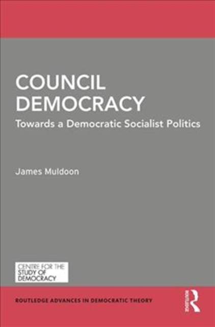 Council Democracy : Towards a Democratic Socialist Politics, Hardback Book
