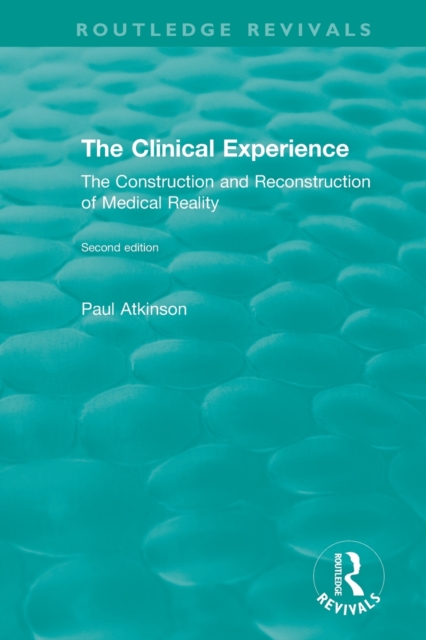 The Clinical Experience, Second edition (1997) : The Construction and Reconstrucion of Medical Reality, Paperback / softback Book