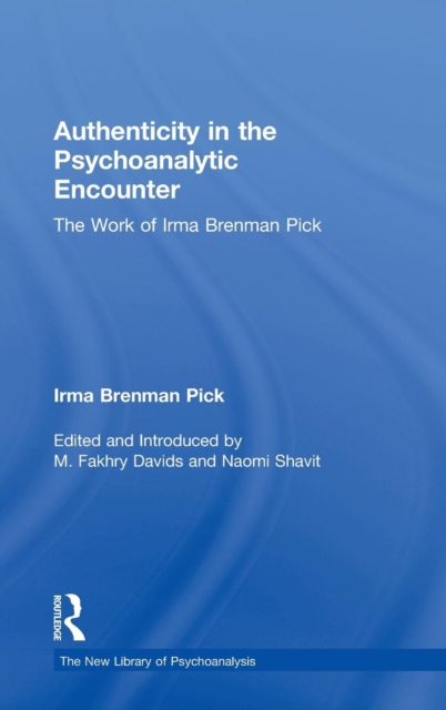 Authenticity in the Psychoanalytic Encounter : The Work of Irma Brenman Pick, Hardback Book