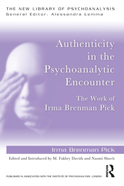 Authenticity in the Psychoanalytic Encounter : The Work of Irma Brenman Pick, Paperback / softback Book