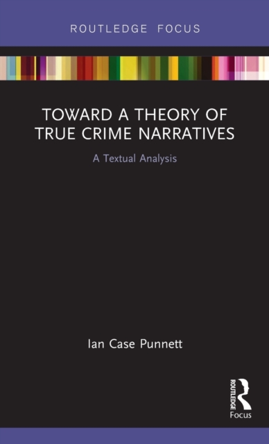 Toward a Theory of True Crime Narratives : A Textual Analysis, Hardback Book