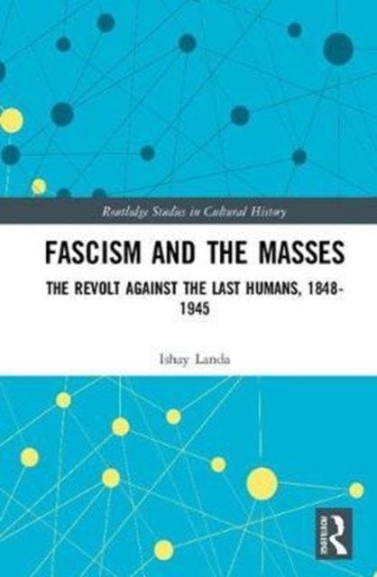 Fascism and the Masses : The Revolt Against the Last Humans, 1848-1945, Hardback Book