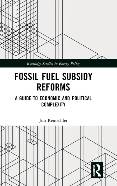 Fossil Fuel Subsidy Reforms : A Guide to Economic and Political Complexity, Hardback Book