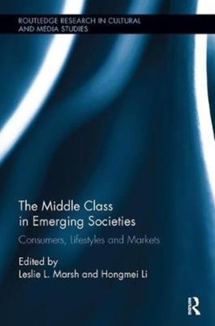 The Middle Class in Emerging Societies : Consumers, Lifestyles and Markets, Paperback / softback Book