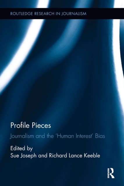 Profile Pieces : Journalism and the 'Human Interest' Bias, Paperback / softback Book
