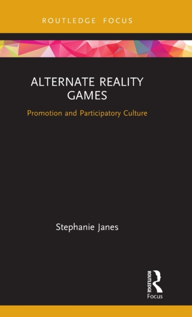Alternate Reality Games : Promotion and Participatory Culture, Hardback Book