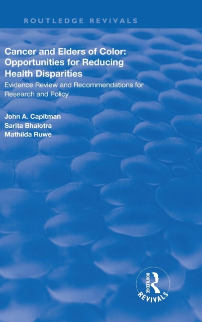 Cancer and Elders of Color: Opportunities for Reducing Health Disparities : Evidence Review and Recommendations for Research and Policy, Hardback Book
