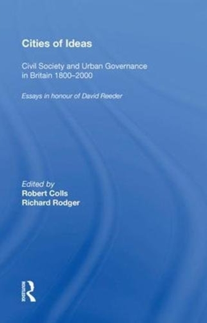 Cities of Ideas: Civil Society and Urban Governance in Britain 1800?2000 : Essays in Honour of David Reeder, Hardback Book