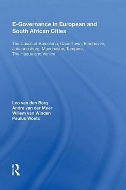E-Governance in European and South African Cities : The Cases of Barcelona, Cape Town, Eindhoven, Johannesburg, Manchester, Tampere, The Hague and Venice, Hardback Book