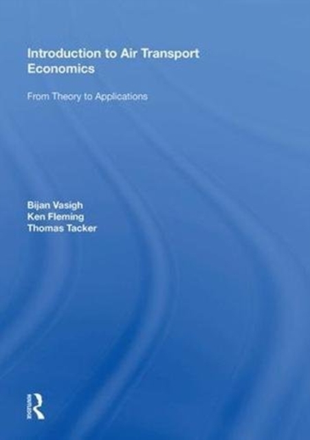 Introduction to Air Transport Economics : From Theory to Applications, Hardback Book