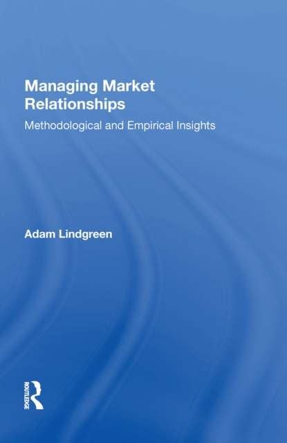 Managing Market Relationships : Methodological and Empirical Insights, Hardback Book