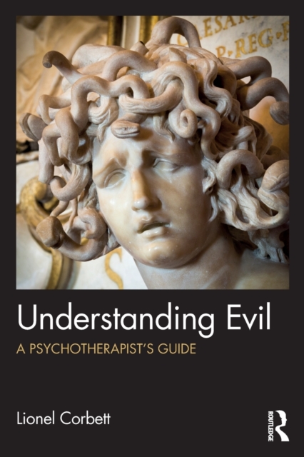 Understanding Evil : A Psychotherapist’s Guide, Paperback / softback Book