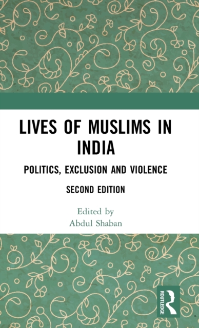Lives of Muslims in India : Politics, Exclusion and Violence, Hardback Book