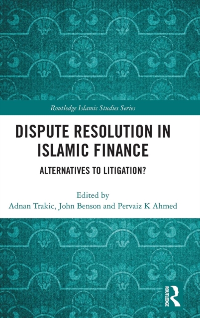 Dispute Resolution in Islamic Finance : Alternatives to Litigation?, Hardback Book
